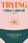 Trying - Chloe Caldwell - 9780857309365