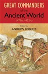 The Great Commanders of the Ancient World 1479BC - 453AD - Andrew Roberts - 9780857381958