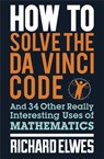 How to Solve the Da Vinci Code - Richard Elwes - 9780857388384