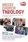 Messy Church Theology - LINGS,  George - 9780857461711