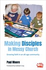 Making Disciples in Messy Church - Paul Moore - 9780857462183