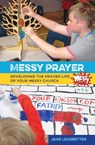 Messy Prayer - Jane Leadbetter ; Martyn Payne ; Lucy Moore - 9780857463791