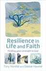 Resilience in Life and Faith - Tony Horsfall ; Debbie Hawker - 9780857467348
