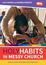 Holy Habits in Messy Church - Lucy Moore ; Andrew Roberts - 9780857469236