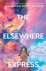 The Elsewhere Express - Samantha Sotto Yambao - 9780857505323