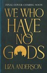 We Who Have No Gods - Liza Anderson - 9780857507099