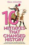 10 Mistakes That Changed History - Paul Coulter - 9780857507235
