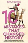 10 Mistakes That Changed History - Paul Coulter - 9780857507242