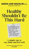 Healthy Shouldn't Be This Hard - Sarah Ann Macklin - 9780857509970