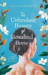 The Unbroken Beauty of Rosalind Bone - Alex McCarthy - 9780857529251