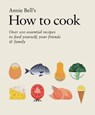 How to Cook: Over 200 essential recipes to feed yourself, your friends & Family - Annie Bell - 9780857832429