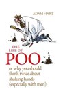 The Life of Poo: Or why you should think twice about shaking hands (especially with men) - Adam Hart - 9780857832924