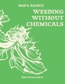 Bob's Basics: Weeding without Chemicals - FLOWERDEW,  Bob - 9780857834713