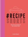 #RecipeShorts: Delicious dishes in 140 characters - Andrea Stewart - 9780857836694