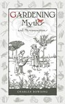 Gardening Myths and Misconceptions - Charles Dowding - 9780857842046