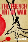 The French Art of War - Alexis Jenni - 9780857897534