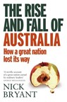 The Rise and Fall of Australia - Nick Bryant - 9780857983794