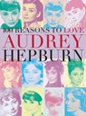 100 Reasons to Love Audrey Hepburn - Joanna Benecke - 9780859655309