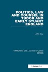 Politics, Law and Counsel in Tudor and Early Stuart England - GUY,  John - 9780860788324