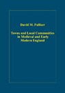 Towns and Local Communities in Medieval and Early Modern England - David M. Palliser - 9780860789741