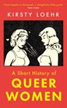 A Short History of Queer Women - Kirsty Loehr - 9780861542840