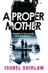 A Proper Mother - Isobel Shirlaw - 9780861546992
