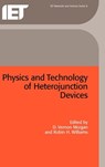 Physics and Technology of Heterojunction Devices - D. VERNON (PROFESSOR OF MICROELECTRONICS,  University of Wales College of Cardiff, UK) Morgan ; Robin H. (Professor) Williams - 9780863412042