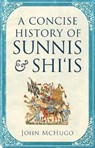 A Concise History of Sunnis and Shi`is - John McHugo - 9780863569265