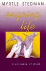 Ongoing Life, A Universe of Mind - Myrtle Stedman - 9780865341920
