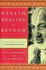 Health, Healing, and Beyond - R H Cravens ; T.K.V. Desikachar - 9780865477520