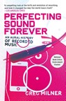 Perfecting Sound Forever - Greg Milner - 9780865479388