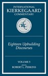 Ikc 5 Eighteen Upbuilding Discourses: Eighteen Upbuilding Discourses (H654/Mrc) - Robert L. Perkins - 9780865548794
