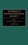 Achieving a Productive Aging Society - Scott A. Bass ; Francis G. Caro ; Yung-Ping Chen ; Jill Norton - 9780865690325