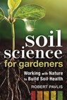 Soil Science for Gardeners - Robert Pavlis - 9780865719309