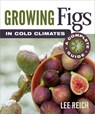 Growing Figs in Cold Climates - Lee Reich - 9780865719576