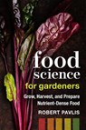 Food Science for Gardeners - Robert Pavlis - 9780865719781