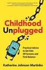 Childhood Unplugged - Katherine Johnson Martinko - 9780865719828