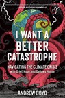 I Want a Better Catastrophe - Andrew Boyd - 9780865719835