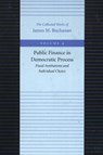 Public Finance in Democratic Process -- Fiscal Institutions & Individual Choice - James M Buchanan - 9780865972193