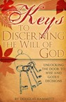 Keys to Discerning the Will of God: Unlocking the Door to Wise and Godly Decisions - Douglas Hammett - 9780866452670