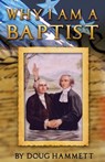 Why I Am A Baptist - Douglas Hammett - 9780866452700