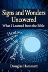 Signs and Wonders Uncovered: What I Learned from the Bible - Douglas Hammett - 9780866452816
