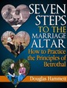 Seven Steps to the Marriage Altar: How to Practice the Principles of Betrothal - Douglas Hammett - 9780866452878