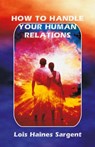 How to Handle Your Human Relations - Lois H Sargent - 9780866901536