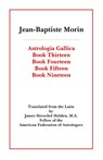 Astrologia Gallica Books 13, 14, 15, 19 - Jean-Baptiste Morin - 9780866905718