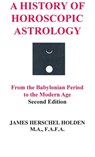 A History of Horoscopic Astrology - James Herschel Holden - 9780866906425