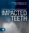 Orthodontic and Surgical Management of Impacted Teeth - Vincent G. Kokich ; David P. Mathews - 9780867156751