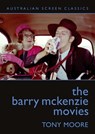 The Barry McKenzie Movies - Tony Moore - 9780868197487