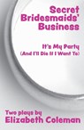 Secrets Bridesmaids' Business and It's My Party (And I'll Die If I Want To) - Elizabeth Coleman - 9780868199214