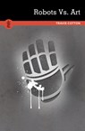 Robots Vs. Art - Travis Cotton - 9780868199863
